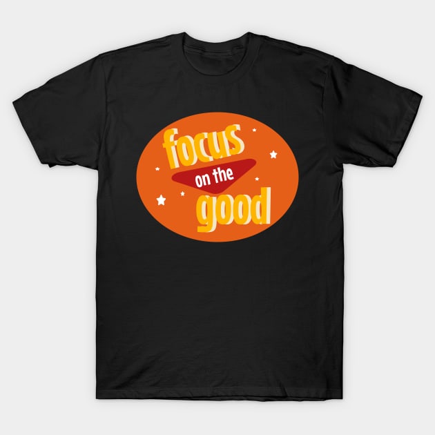 Focus on the good T-Shirt by 4wardlabel